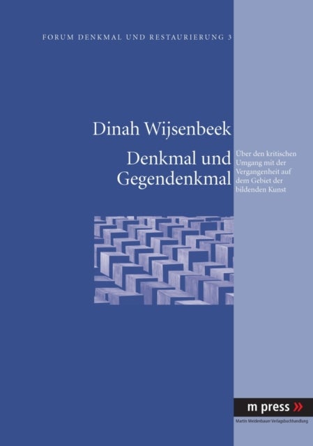 Denkmal und Gegendenkmal - Ueber Den Kritischen Umgang Mit Der Vergangenheit Auf Dem Gebiet Der Bildenden Kunst