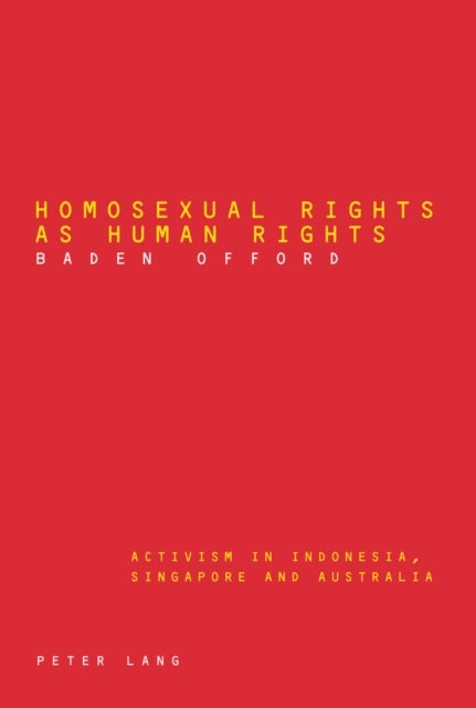Homosexual Rights as Human Rights - Activism in Indonesia, Singapore and Australia