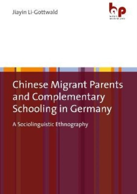 Chinese Migrant Parents and Complementary Schooling in Germany - A Sociolinguistic Ethnography