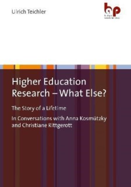 Higher Education Research - What Else? - "The Story of a Lifetime In Conversations with Anna Kosmutzky and Christiane Rittgerott"