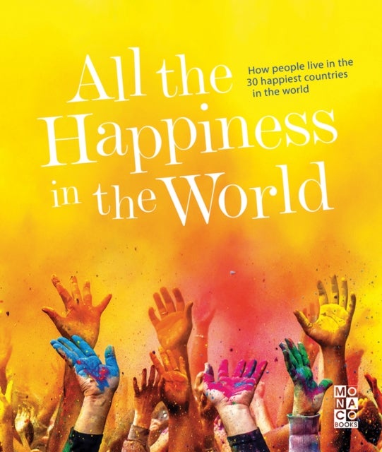 All the Happiness in the World - How people live in the 30 happiest countries in the world