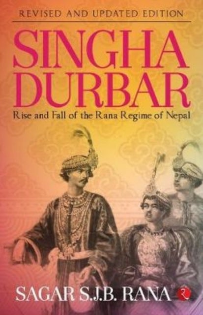 SINGHA DURBAR - Rise and Fall of the Rana Regime of Nepal