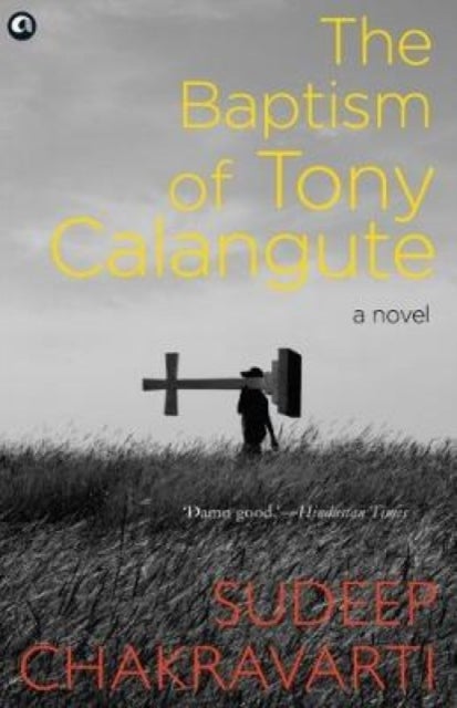 The Baptism of Tony Calangute - A paradise on the verge of losing its soul