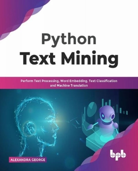 Python Text Mining - Perform Text Processing, Word Embedding, Text Classification and Machine Translation