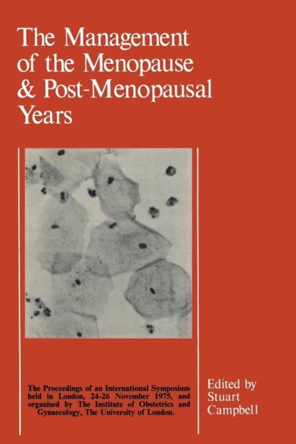 The Management of the Menopause & Post-Menopausal Years - The Proceedings of the International Symposium held in London 24–26 November 1975 Arranged by the Institute of Obstetrics and Gynaecology, The University of London