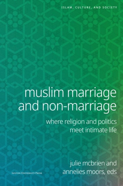 Muslim Marriage and Non-Marriage - Where Religion and Politics Meet Intimate Life