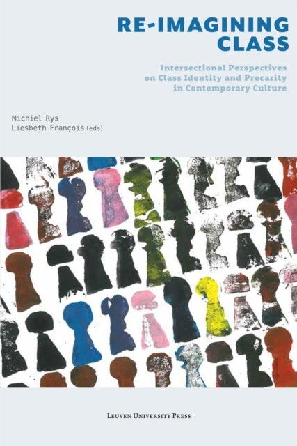 Re-Imagining Class - Intersectional Perspectives on Class Identity and Precarity in Contemporary Culture