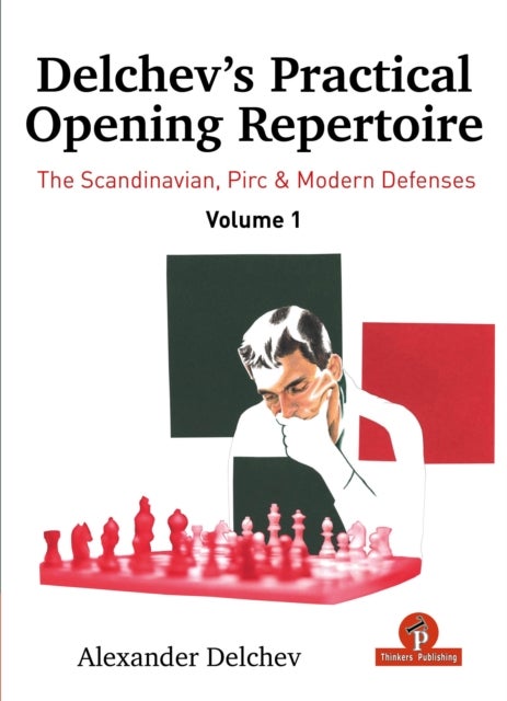 Delchev''s Practical Opening Repertoire - Volume 1 - Scandinavian, Pirc and Modern Defenses
