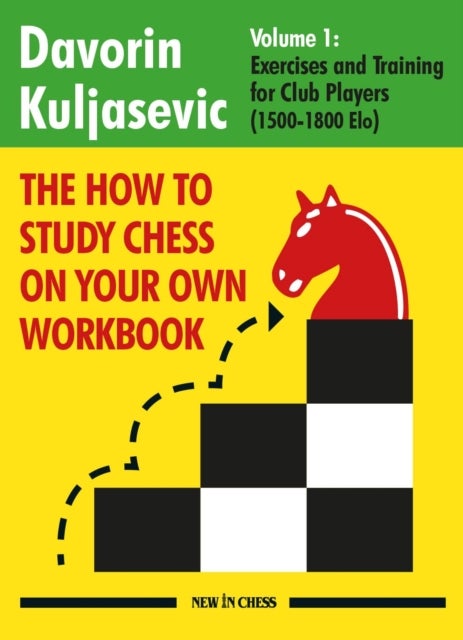 How to Study Chess on Your Own Workbook - Exercises and Training for Club Players (1800 - 2100 Elo)