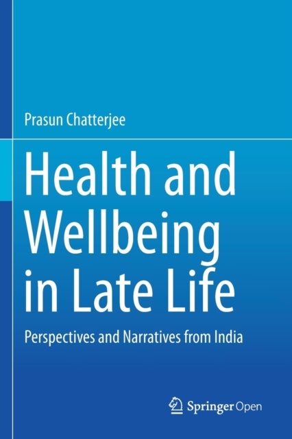 Health and Wellbeing in Late Life - Perspectives and Narratives from India
