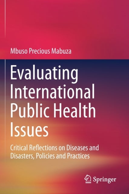 Evaluating International Public Health Issues - Critical Reflections on Diseases and Disasters, Policies and Practices