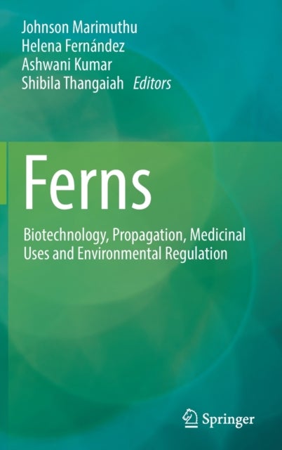Ferns - Biotechnology, Propagation, Medicinal Uses and Environmental Regulation