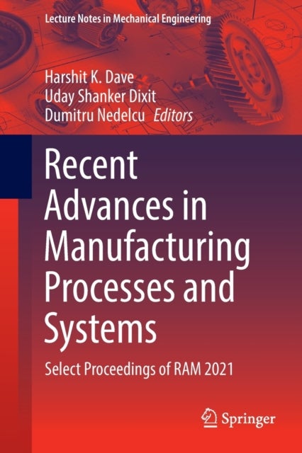 Recent Advances in Manufacturing Processes and Systems - Select Proceedings of RAM 2021