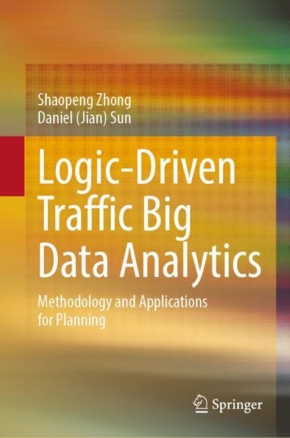 Logic-Driven Traffic Big Data Analytics - Methodology and Applications for Planning