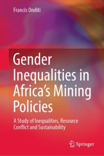 Gender Inequalities in Africa's Mining Policies - A Study of Inequalities, Resource Conflict and Sustainability