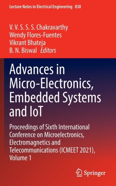 Advances in Micro-Electronics, Embedded Systems and IoT - Proceedings of Sixth International Conference on Microelectronics, Electromagnetics and Telecommunications (ICMEET 2021), Volume 1