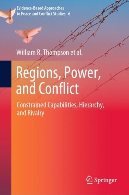 Regions, Power, and Conflict - Constrained Capabilities, Hierarchy, and Rivalry