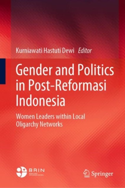 Gender and Politics in Post-Reformasi Indonesia - Women Leaders within Local Oligarchy Networks