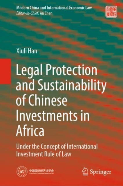 Legal Protection and Sustainability of Chinese Investments in Africa - Under the Concept of International Investment Rule of Law