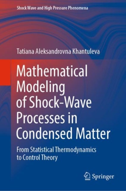Mathematical Modeling of Shock-Wave Processes in Condensed Matter - From Statistical Thermodynamics to Control Theory