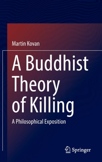 A Buddhist Theory of Killing - A Philosophical Exposition