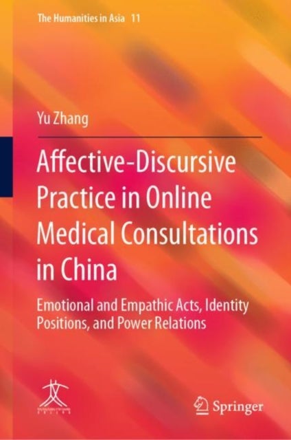 Affective-Discursive Practice in Online Medical Consultations in China - Emotional and Empathic Acts, Identity Positions, and Power Relations