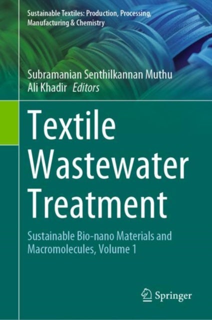 Textile Wastewater Treatment - Sustainable Bio-nano Materials and Macromolecules, Volume 1