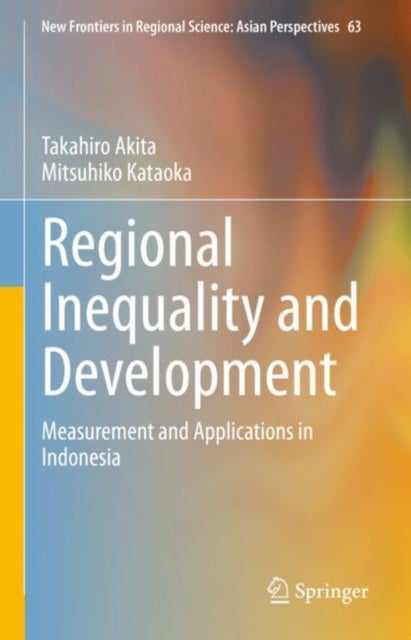 Regional Inequality and Development - Measurement and Applications in Indonesia