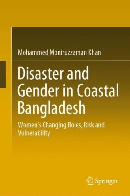 Disaster and Gender in Coastal Bangladesh - Women’s Changing Roles, Risk and Vulnerability