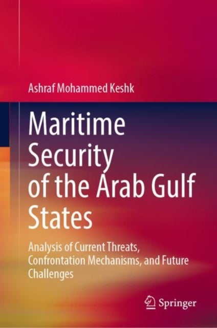 Maritime Security of the Arab Gulf States - Analysis of Current Threats, Confrontation Mechanisms, and Future Challenges