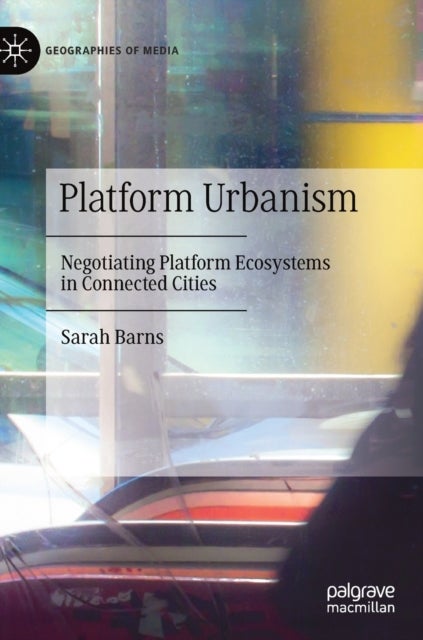 Platform Urbanism - Negotiating Platform Ecosystems in Connected Cities