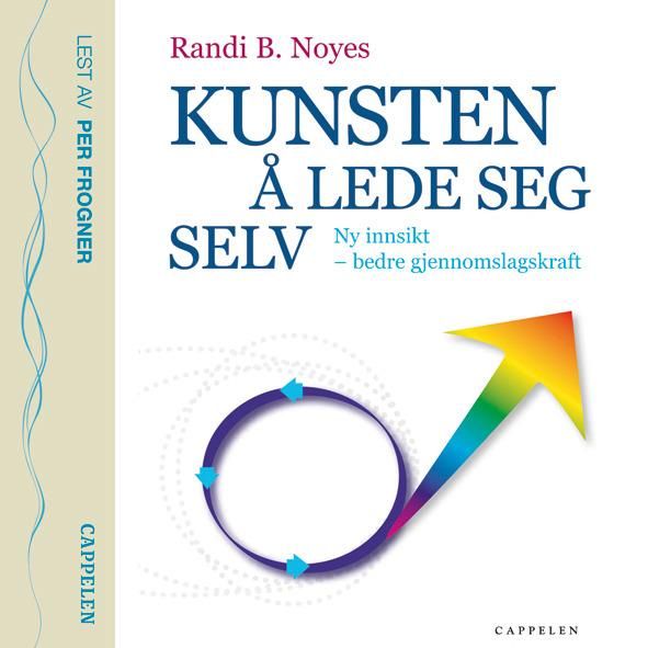 Kunsten å lede seg selv - ny innsikt - bedre gjennomslagskraft