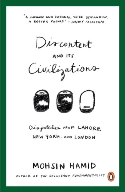Discontent and Its Civilizations - Dispatches from Lahore, New York and London