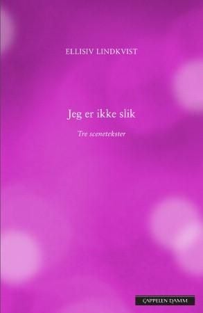 Jeg er ikke slik - tre scenetekster