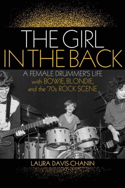 Girl in the Back - A Female Drummer's Life with Bowie, Blondie, and the '70s Rock Scene