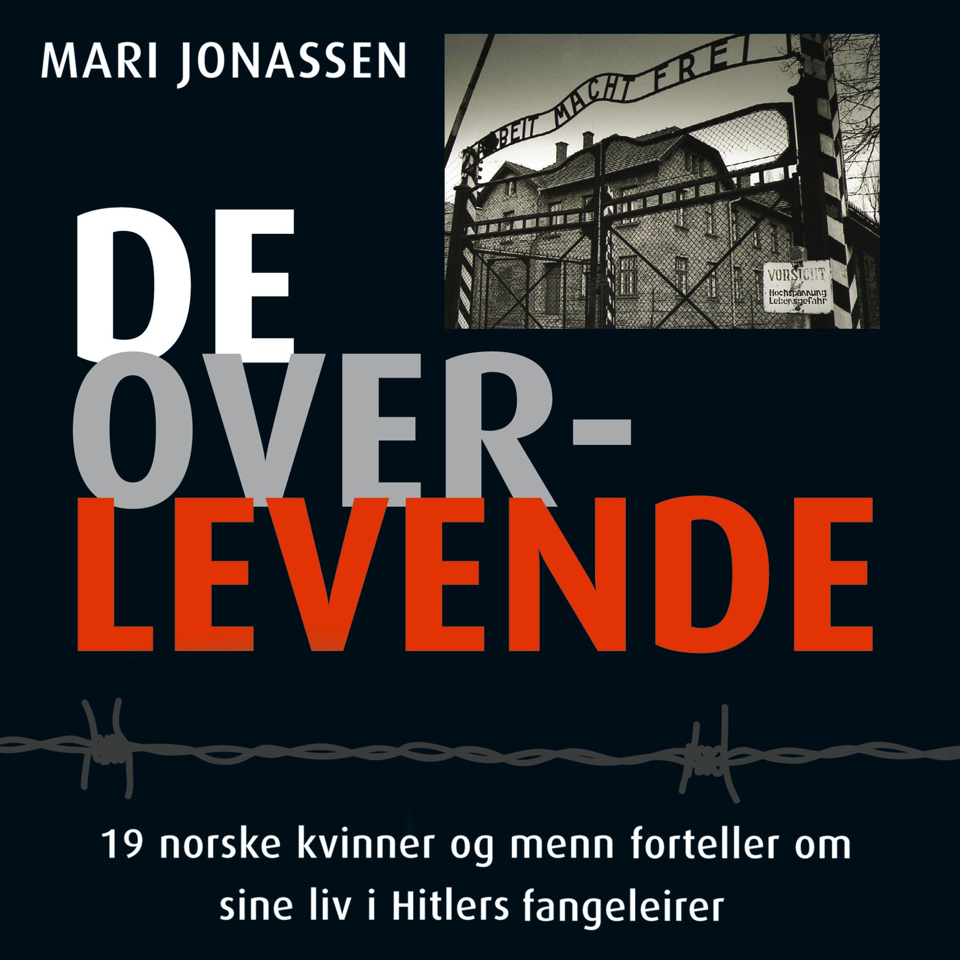 De overlevende - 19 norske kvinner og menn forteller om sine liv i Hitlers fangeleirer