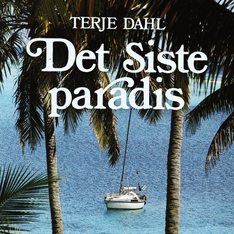 Det siste paradis - beretningen om en enmannsseilas til drømmenes øy