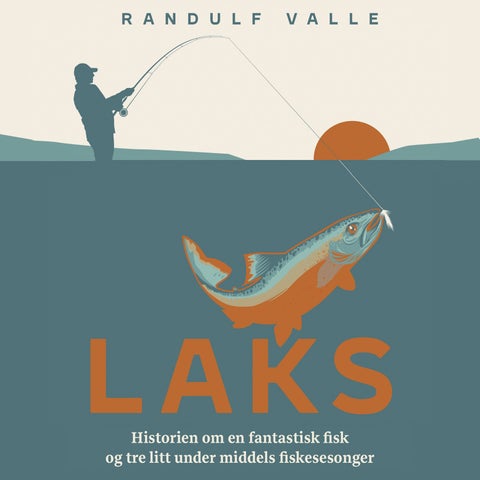 Laks - historien om en fantastisk fisk og tre litt under middels fiskesesonger