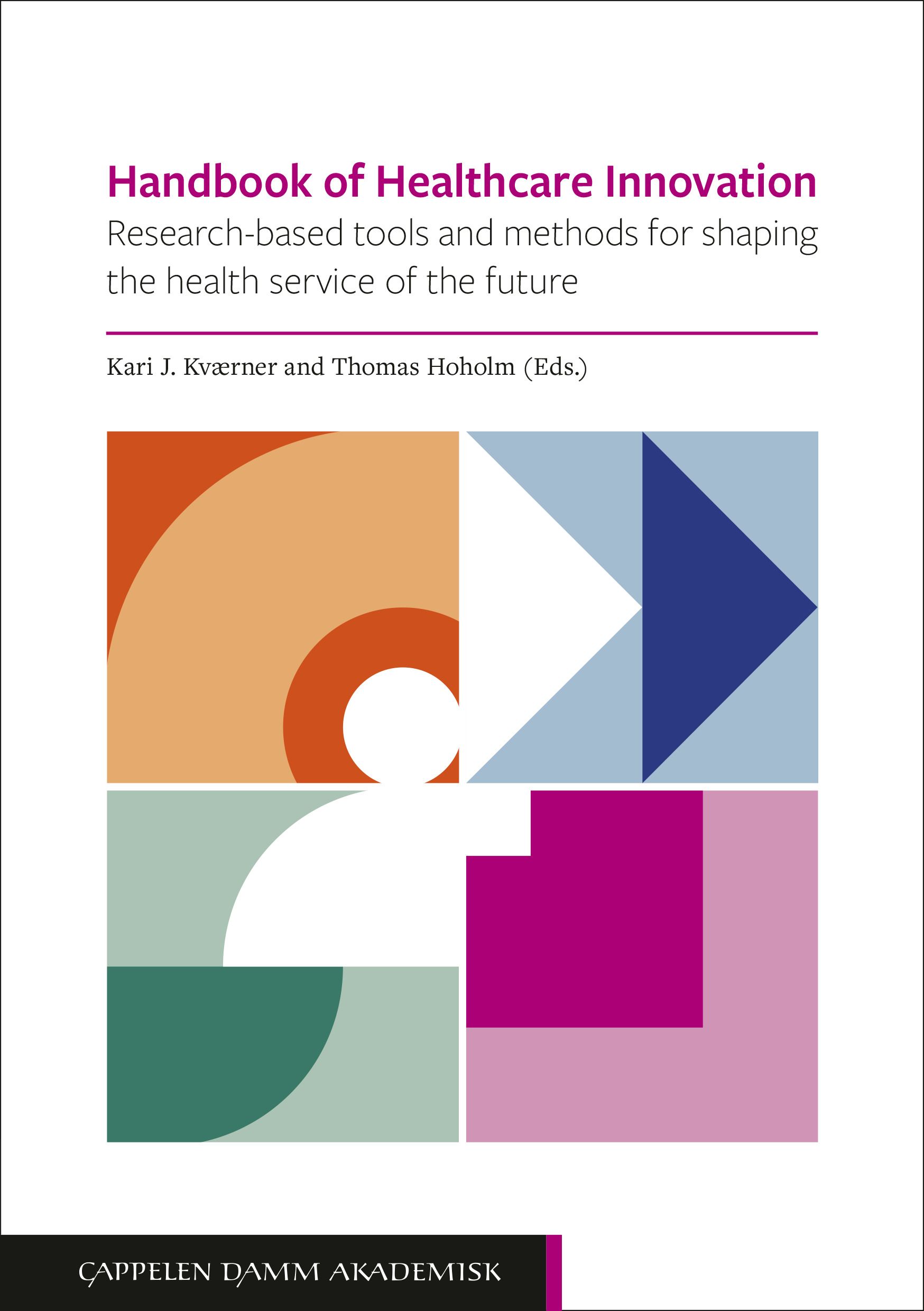 Handbook of healthcare innovation - research-based tools and methods for shaping the health service of the future
