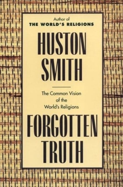 Forgotten Truth - The Common Vision of the World's Religions
