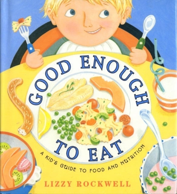 Good Enough to Eat - A Kid's Guide to Food and Nutrition