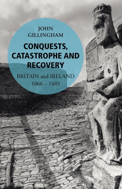 Conquests, Catastrophe and Recovery - Britain and Ireland 1066–1485