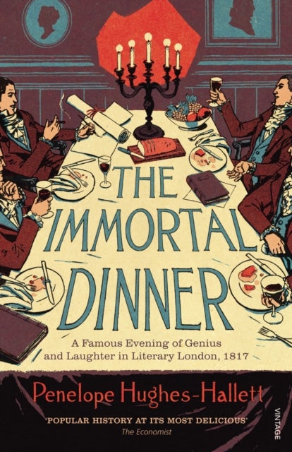 Immortal Dinner - A Famous Evening of Genius and Laughter in Literary London, 1817