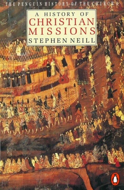 The Penguin History of the Church - A History of Christian Missions