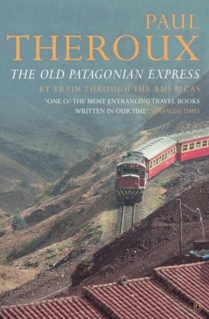 Old Patagonian Express - By Train Through the Americas
