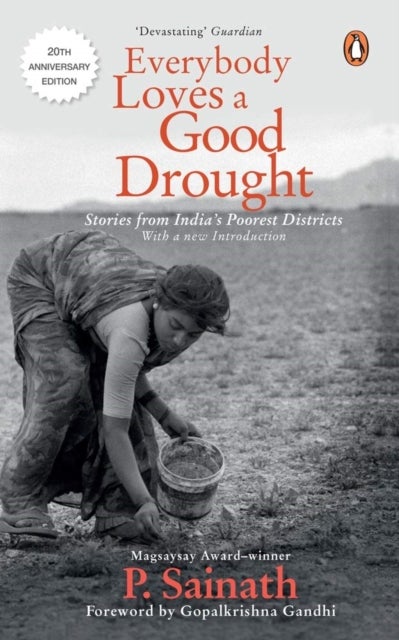 Everybody Loves a Good Drought - Stories from India's Poorest Districts