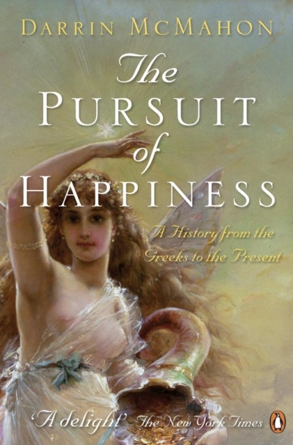 Pursuit of Happiness - A History from the Greeks to the Present