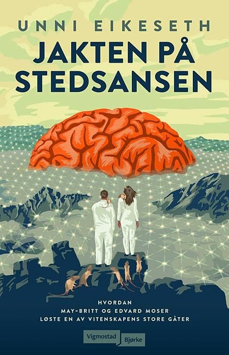 Jakten på stedsansen - hvordan Edvard Moser og May-Britt Moser løste en av vitenskapens store gåter