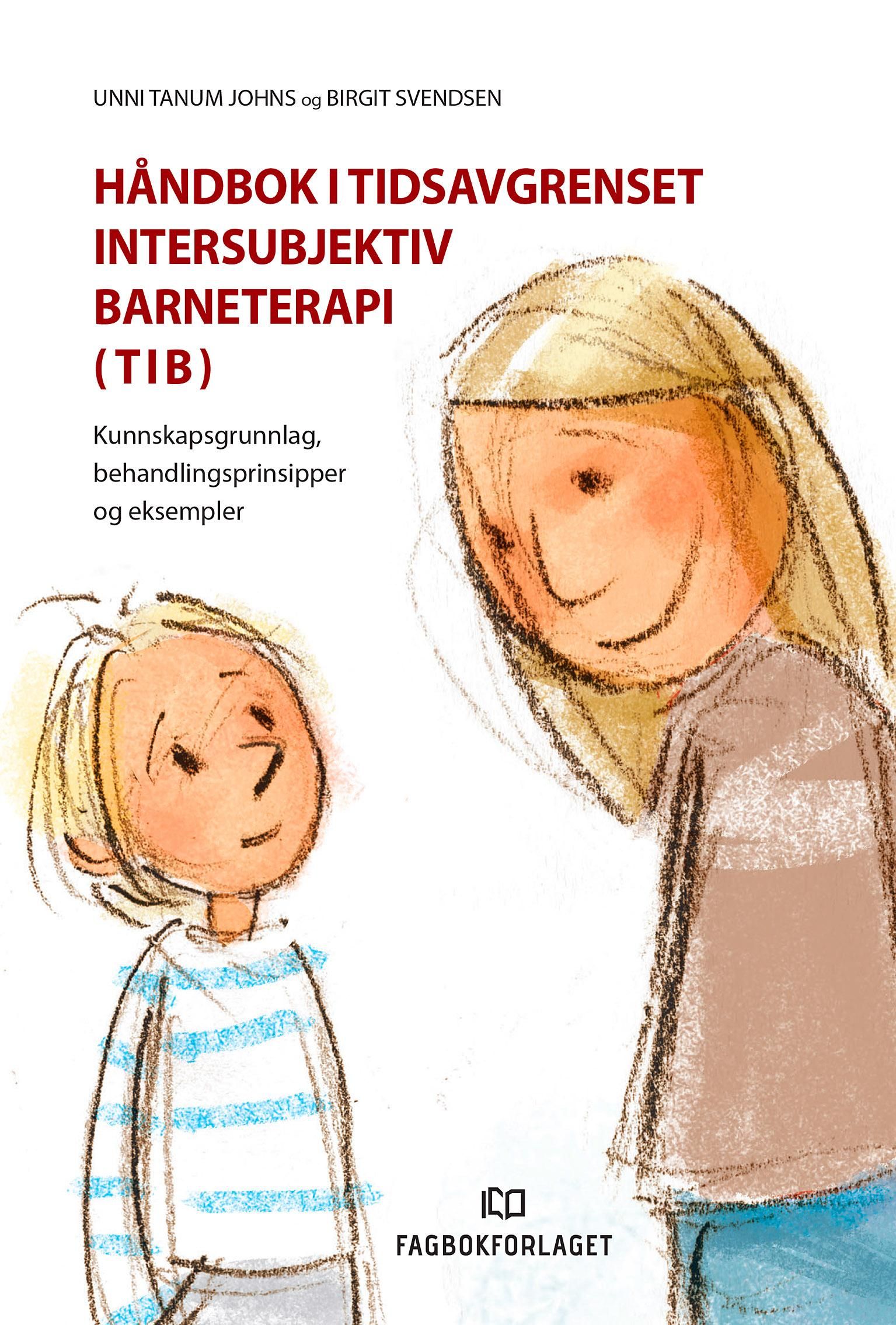 Håndbok i tidsavgrenset intersubjektiv barneterapi (TIB) - kunnskapsgrunnlag, behandlingsprinsipper og eksempler