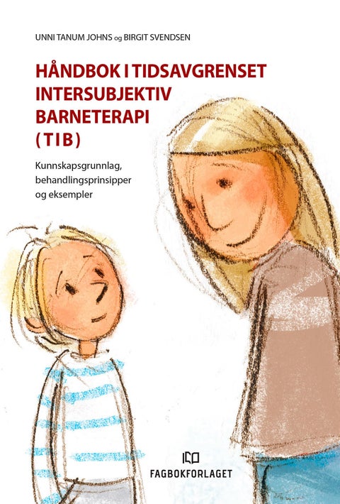 Håndbok i tidsavgrenset intersubjektiv barneterapi (TIB) - kunnskapsgrunnlag, behandlingsprinsipper og eksempler